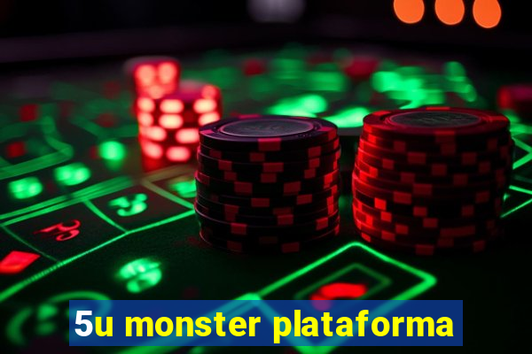 5u monster plataforma